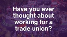 Text graphic 'have you ever thought about working for a trade union?'