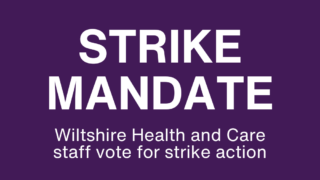 Strike mandate. Wiltshire Health and Care staff vote for strike action.